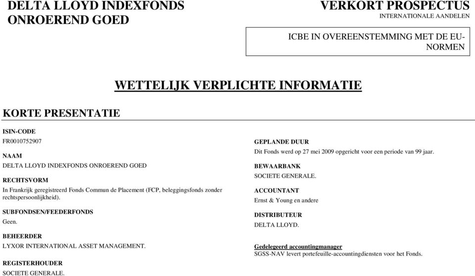 SUBFONDSEN/FEEDERFONDS Geen. BEHEERDER LYXOR INTERNATIONAL ASSET MANAGEMENT. REGISTERHOUDER SOCIETE GENERALE.