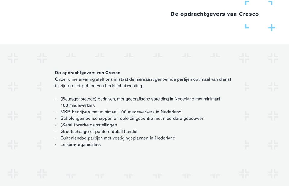 - (Beursgenoteerde) bedrijven, met geografische spreiding in Nederland met minimaal 100 medewerkers - MKB-bedrijven met minimaal 100