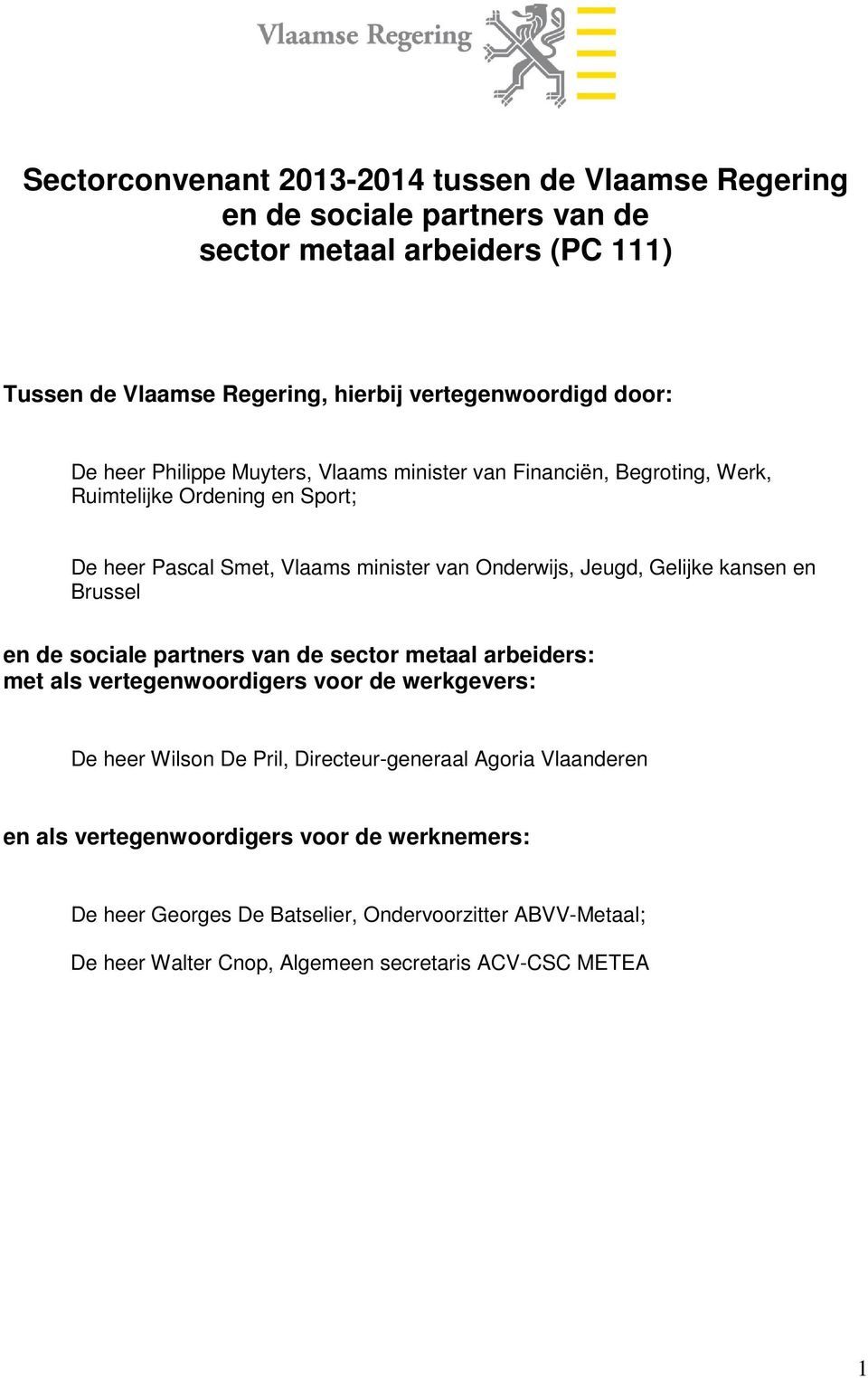 Gelijke kansen en Brussel en de sociale partners van de sector metaal arbeiders: met als vertegenwoordigers voor de werkgevers: De heer Wilson De Pril, Directeur-generaal