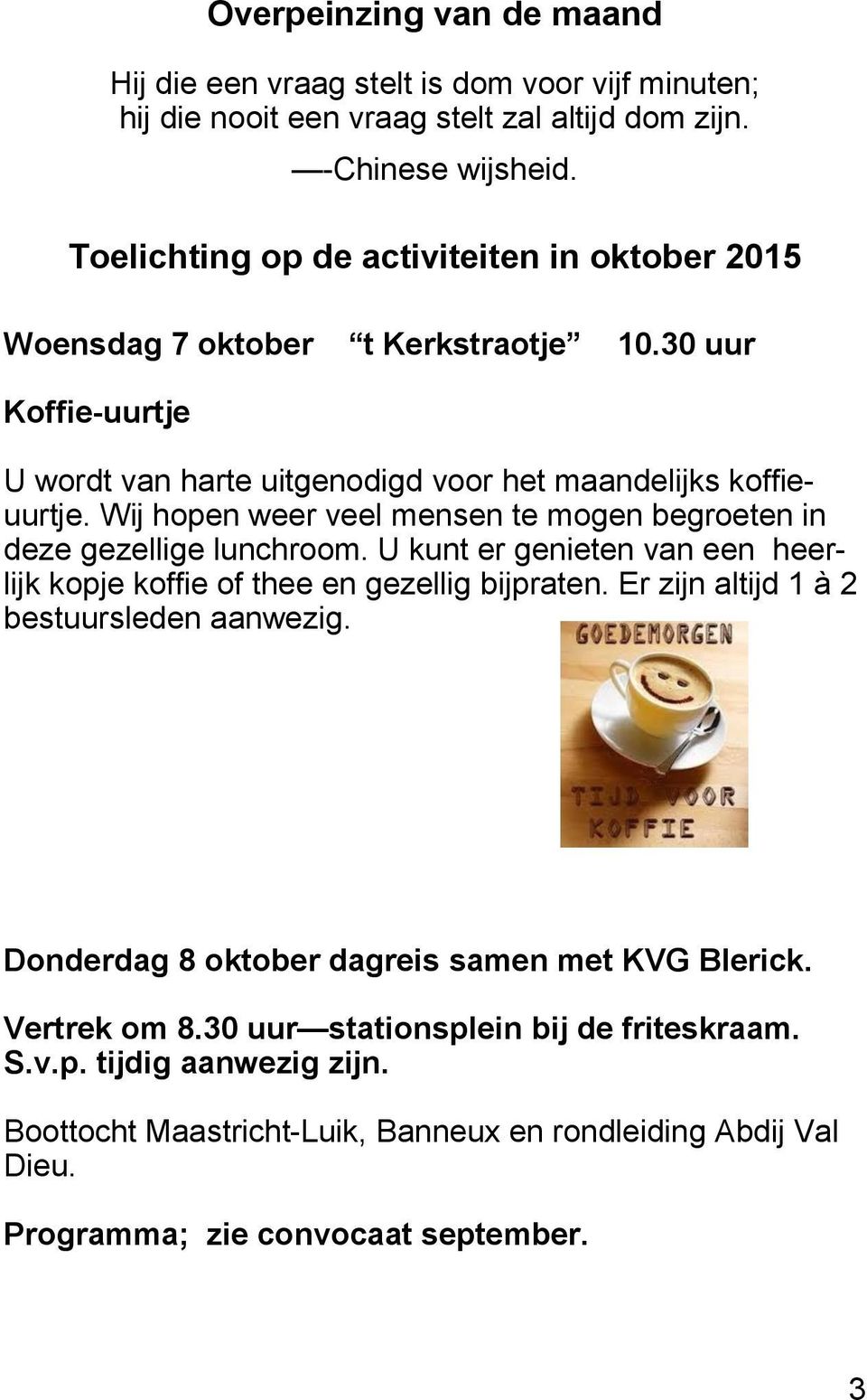 Wij hopen weer veel mensen te mogen begroeten in deze gezellige lunchroom. U kunt er genieten van een heerlijk kopje koffie of thee en gezellig bijpraten.