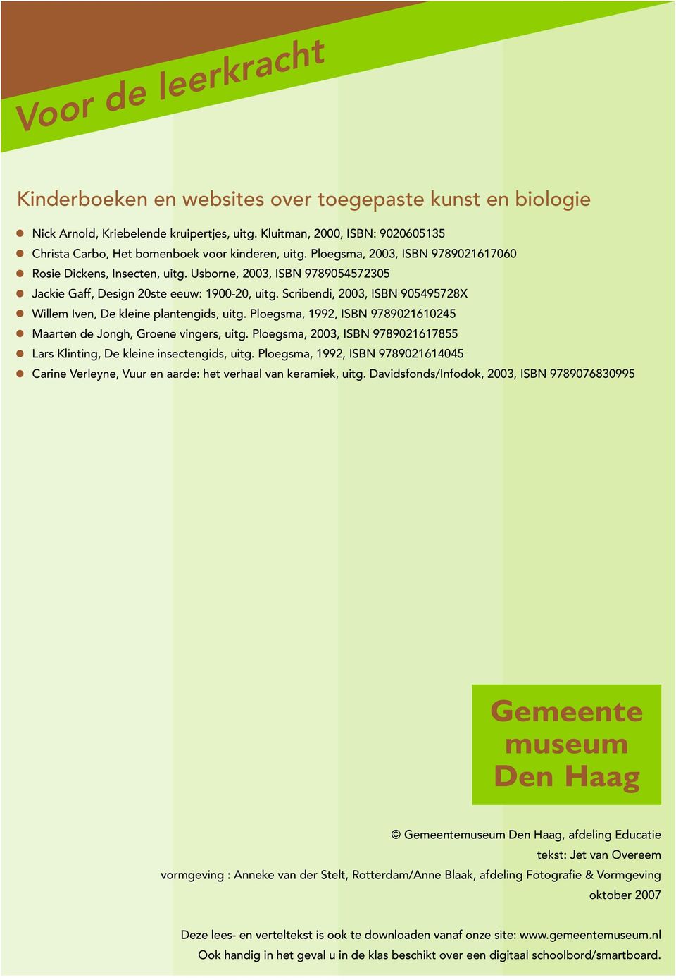 Scribendi, 2003, ISBN 905495728X Willem Iven, De kleine plantengids, uitg. Ploegsma, 1992, ISBN 9789021610245 Maarten de Jongh, Groene vingers, uitg.