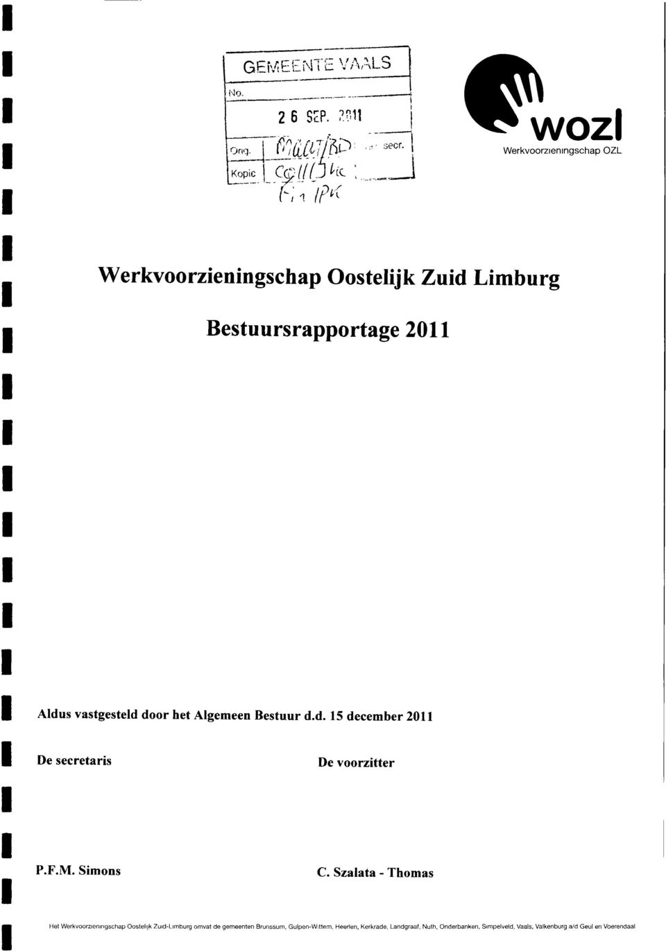 Aldus vastgesteld door het Algemeen Bestuur d.d. 15 december 211 De secretaris De voorzitter P.F.M. Simons C.