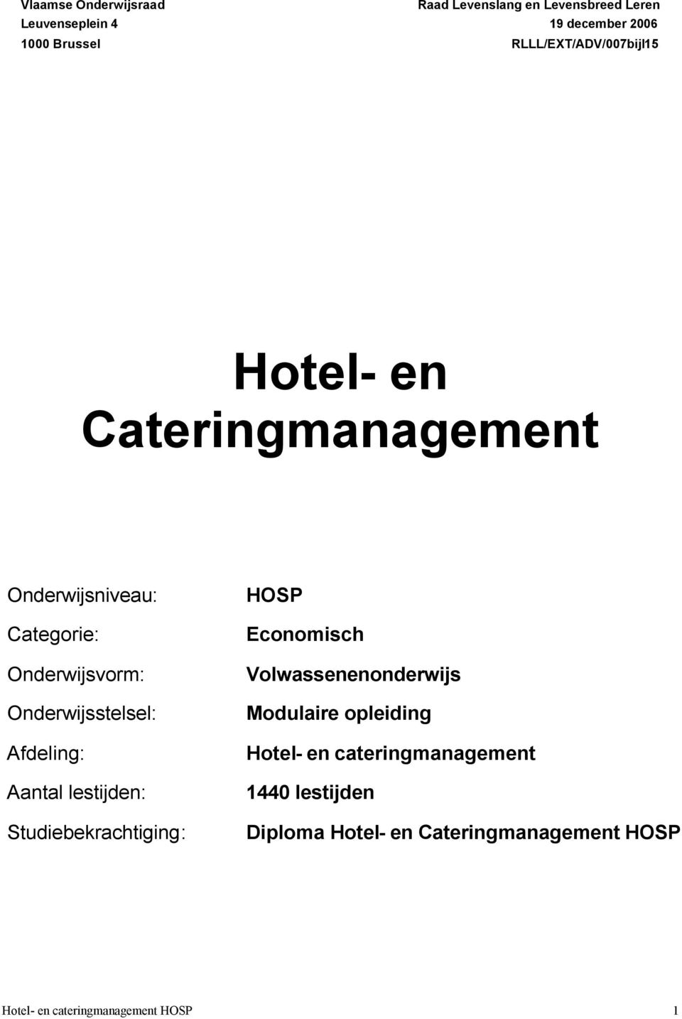 Onderwijsstelsel: Afdeling: Aantal lestijden: Studiebekrachtiging: HOSP Economisch Volwassenenonderwijs