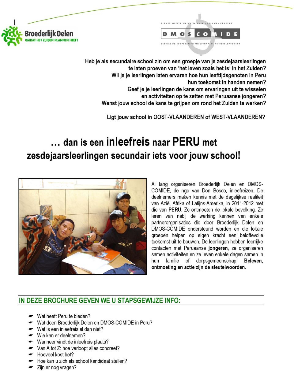 Geef je je leerlingen de kans om ervaringen uit te wisselen en activiteiten op te zetten met Peruaanse jongeren? Wenst jouw school de kans te grijpen om rond het Zuiden te werken?