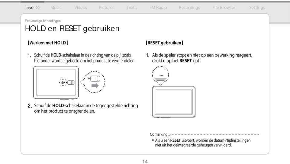 RESET gebruiken 1. Als de speler stopt en niet op een bewerking reageert, drukt u op het RESET-gat. 2.