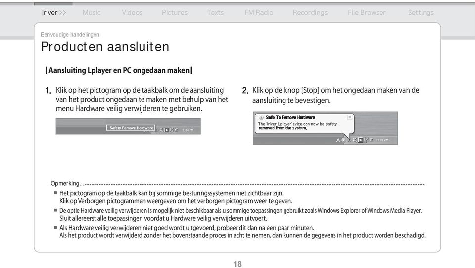 Klik op de knop [Stop] om het ongedaan maken van de aansluiting te bevestigen. Opmerking... Het pictogram op de taakbalk kan bij sommige besturingssystemen niet zichtbaar zijn.