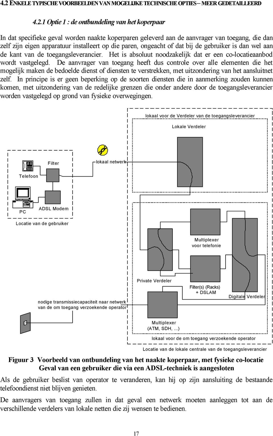 Het is absoluut noodzakelijk dat er een co-locatieaanbod wordt vastgelegd.