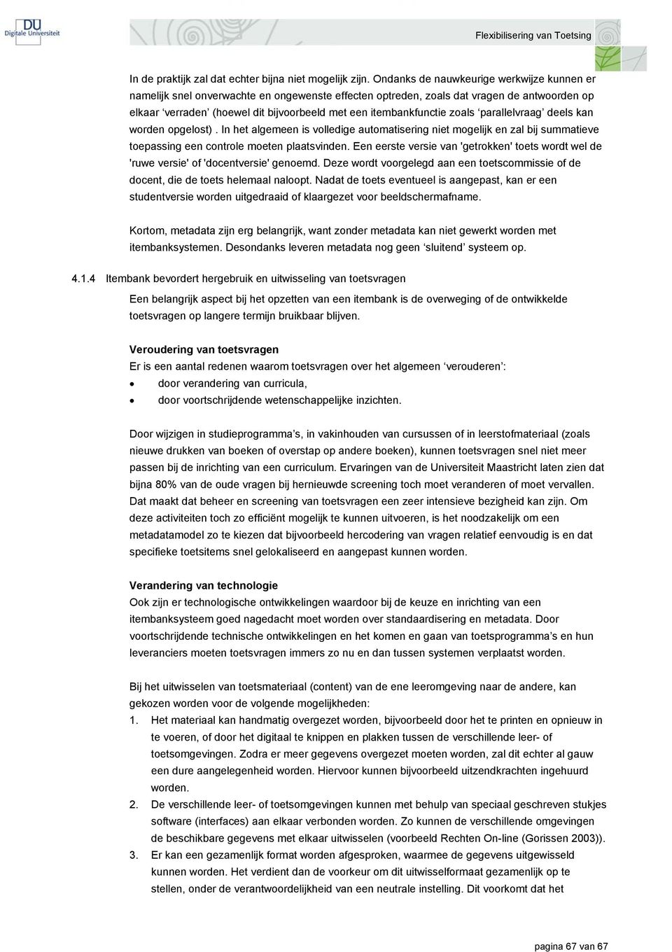 itembankfunctie zoals parallelvraag deels kan worden opgelost). In het algemeen is volledige automatisering niet mogelijk en zal bij summatieve toepassing een controle moeten plaatsvinden.