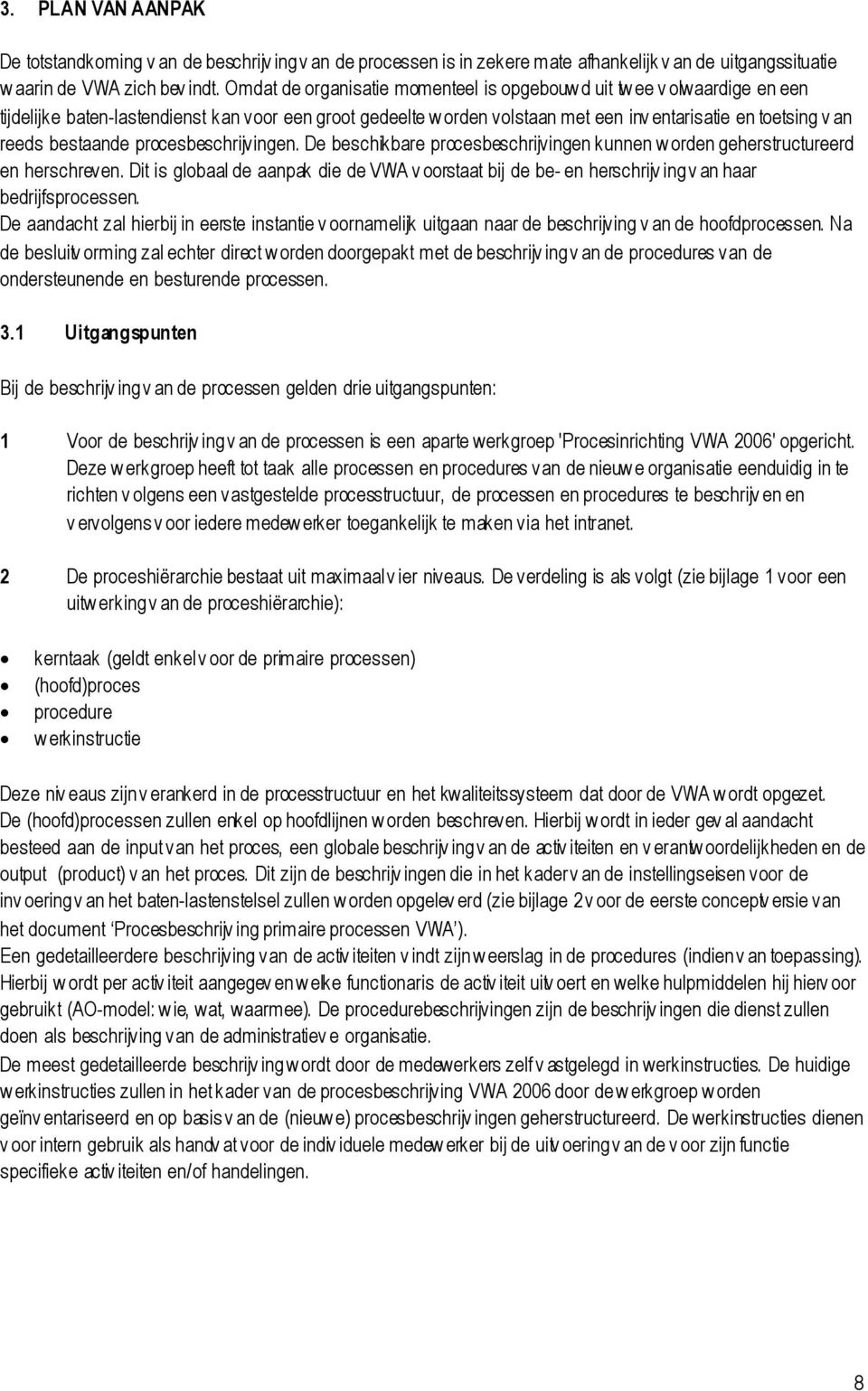 bestaande procesbeschrijvingen. De beschikbare procesbeschrijvingen kunnen w orden geherstructureerd en herschreven.