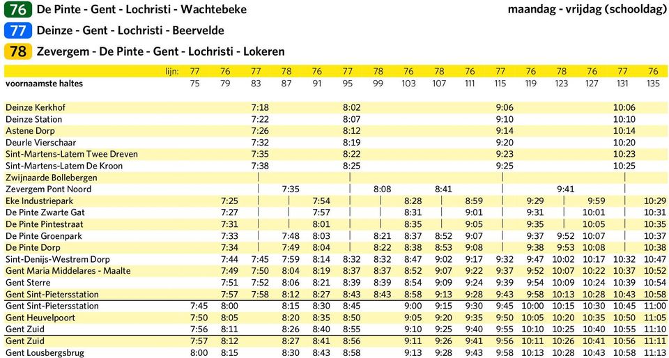 10:14 Deurle Vierschaar 7:32 8:19 9:20 10:20 Sint-Martens-Latem Twee Dreven 7:35 8:22 9:23 10:23 Sint-Martens-Latem De Kroon 7:38 8:25 9:25 10:25 Zwijnaarde Bollebergen Zevergem Pont Noord 7:35 8:08