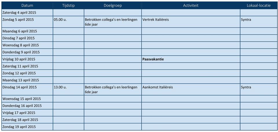 april 2015 Zaterdag 11 april 2015 Zondag 12 april 2015 Maandag 13 april 2015 Dinsdag 14 april 2015 13.00 u.