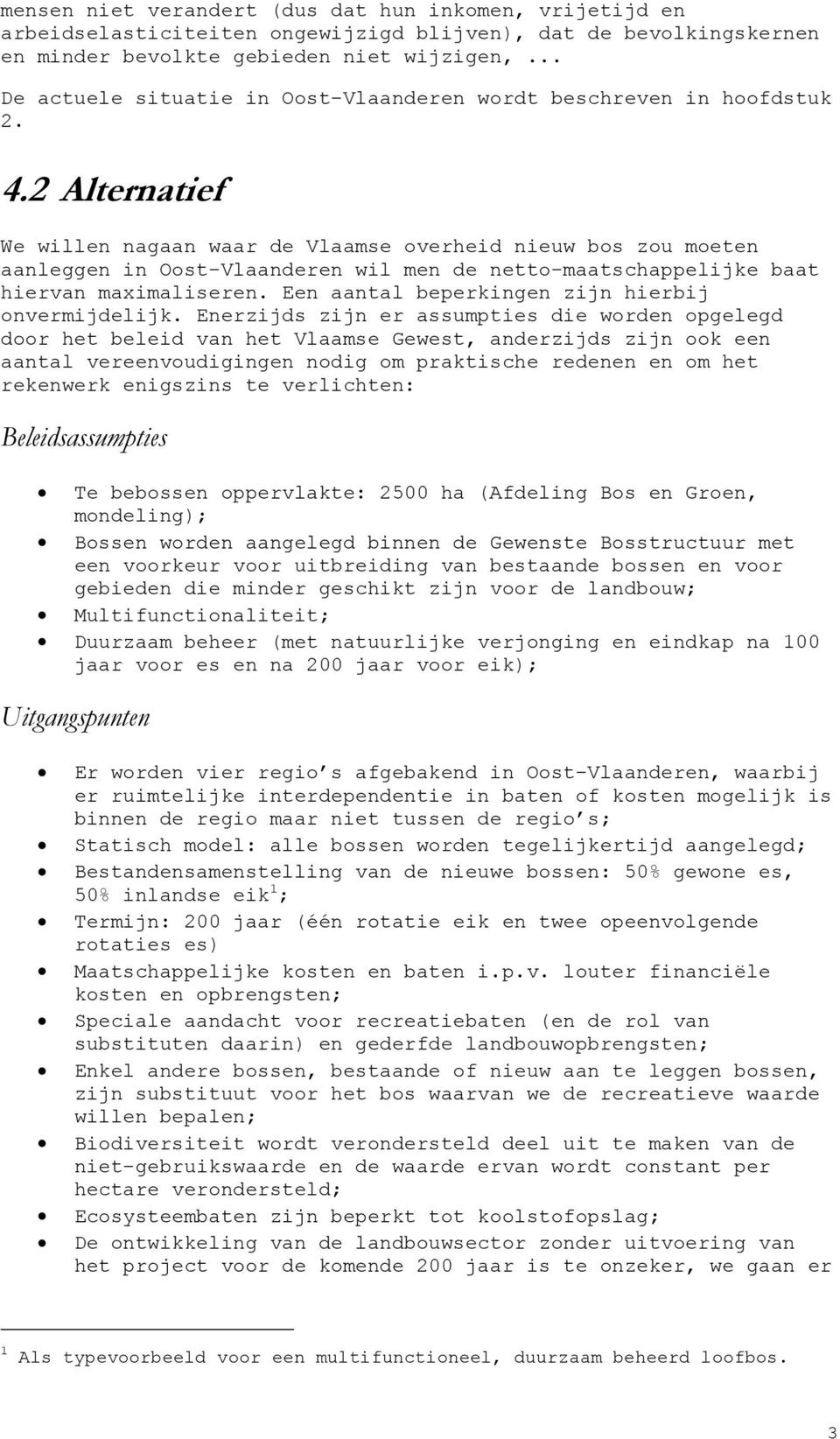 2 Alternatief We willen nagaan waar de Vlaamse overheid nieuw bos zou moeten aanleggen in Oost-Vlaanderen wil men de netto-maatschappelijke baat hiervan maximaliseren.