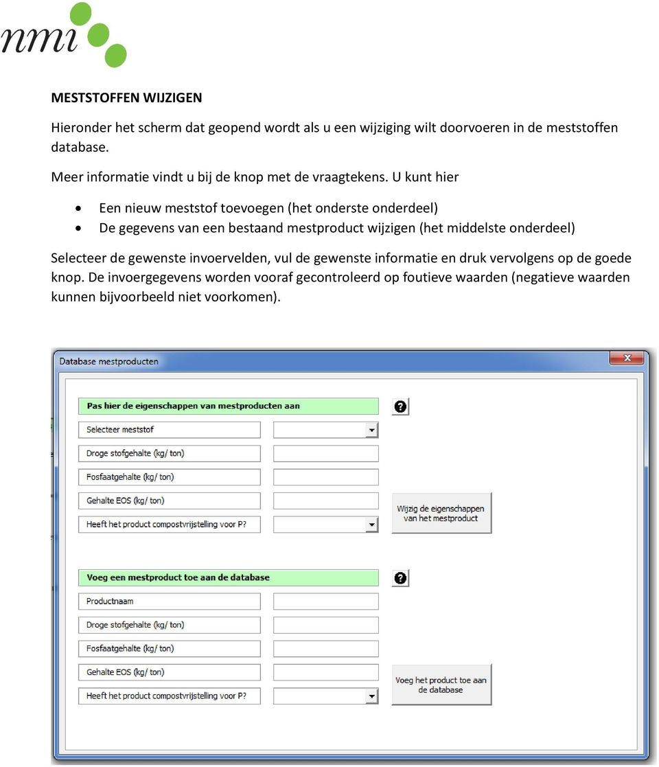 U kunt hier Een nieuw meststof toevoegen (het onderste onderdeel) De gegevens van een bestaand mestproduct wijzigen (het middelste