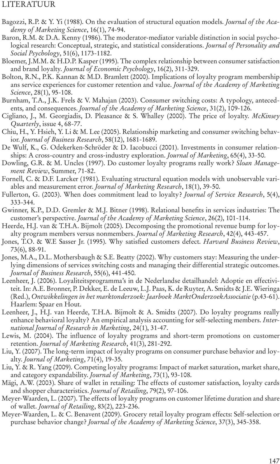 Bloemer, J.M.M. & H.D.P. Kasper (1995). The complex relationship between consumer satisfaction and brand loyalty. Journal of Economic Psychology, 16(2), 311-329. Bolton, R.N., P.K. Kannan & M.D. Bramlett (2000).