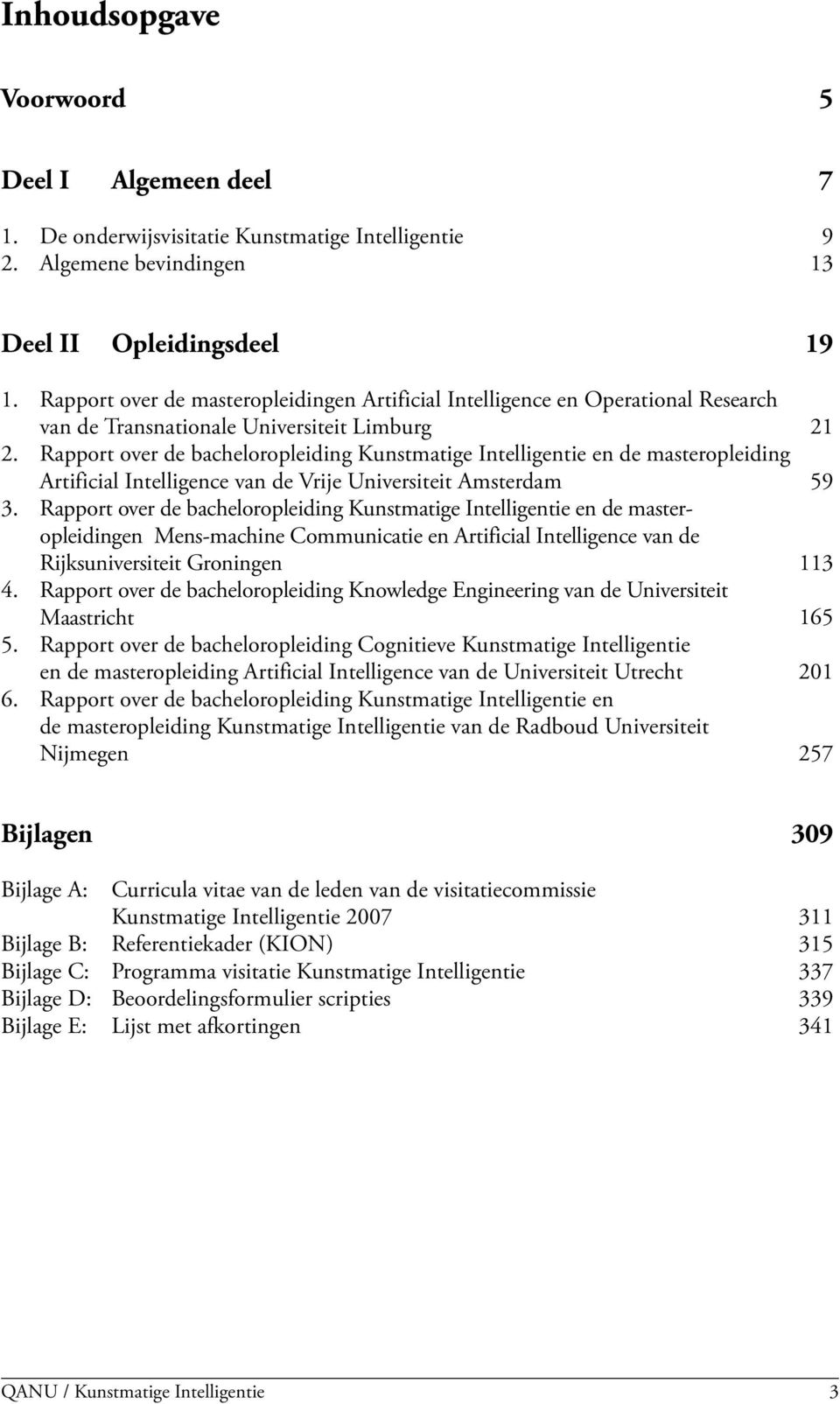 Rapport over de bacheloropleiding Kunstmatige Intelligentie en de masteropleiding Artificial Intelligence van de Vrije Universiteit Amsterdam 59 3.