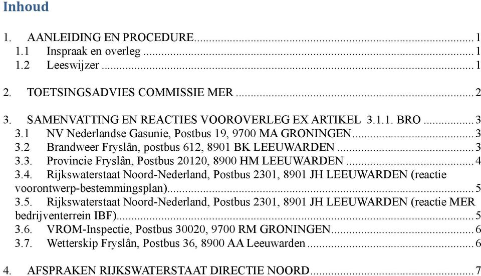3.4. Rijkswaterstaat Noord-Nederland, Postbus 2301, 8901 JH LEEUWARDEN (reactie voorontwerp-bestemmingsplan)... 5 