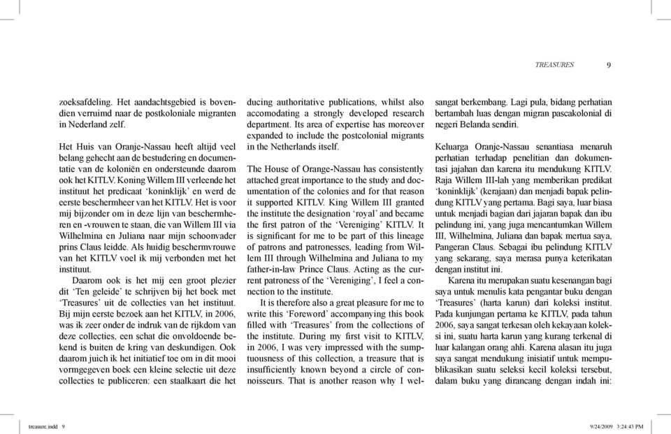 It is significant for me to be part of this lineage of patrons and patronesses, leading from Willem III through Wilhelmina and Juliana to my father-in-law Prince Claus.