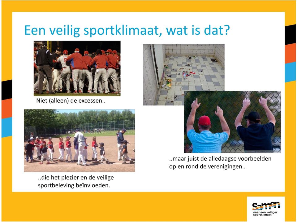 ...die het plezier en de veilige sportbeleving