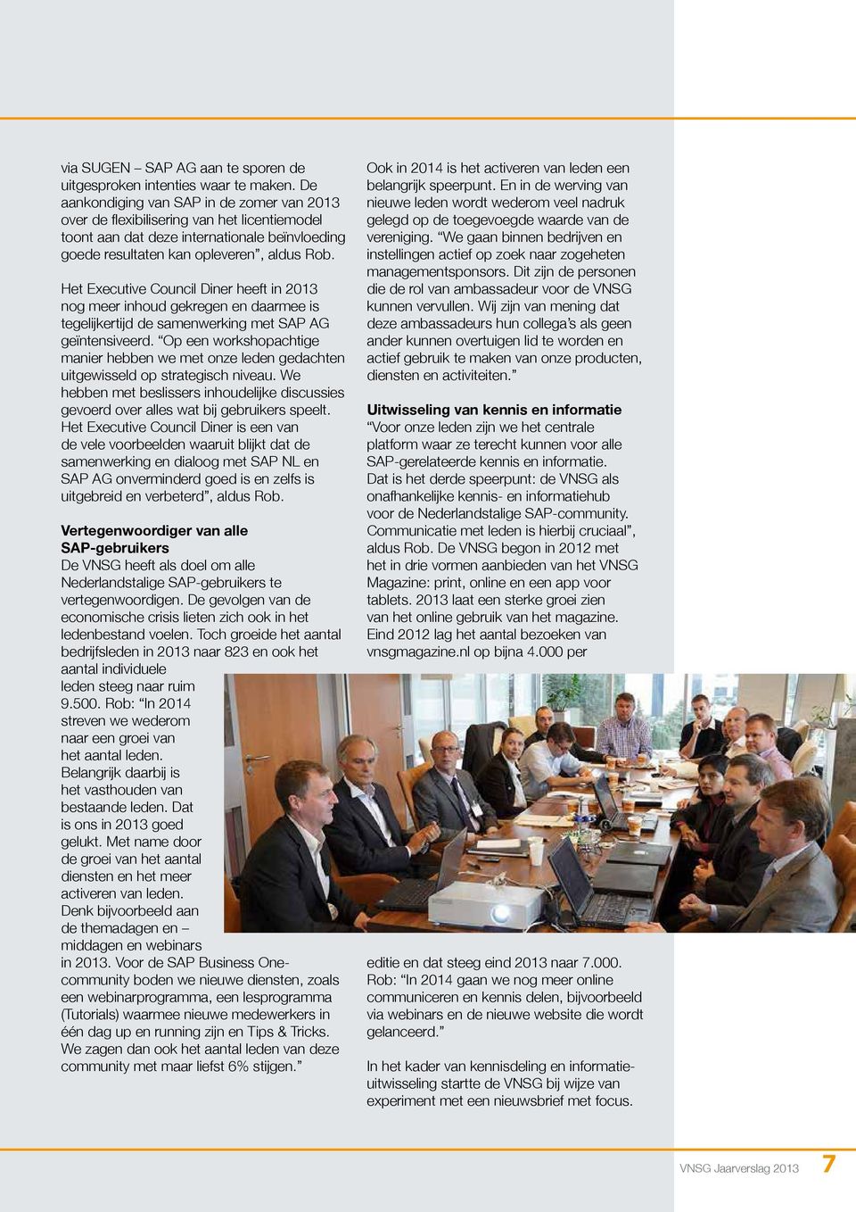 Het Executive Council Diner heeft in 2013 nog meer inhoud gekregen en daarmee is tegelijkertijd de samenwerking met SAP AG geïntensiveerd.