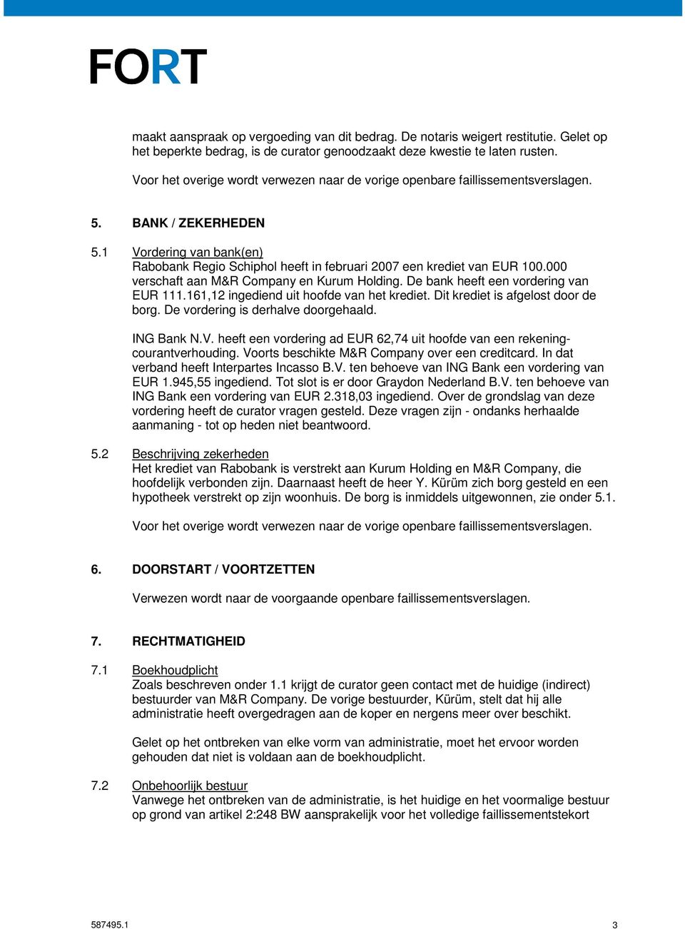 161,12 ingediend uit hoofde van het krediet. Dit krediet is afgelost door de borg. De vordering is derhalve doorgehaald. ING Bank N.V.