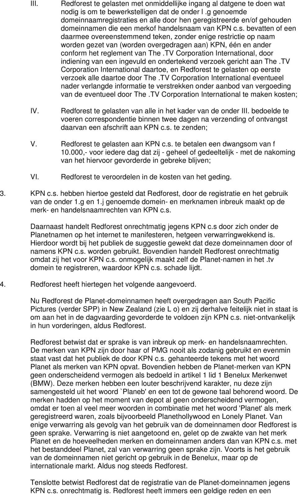 TV Corporation International, door indiening van een ingevuld en ondertekend verzoek gericht aan The.