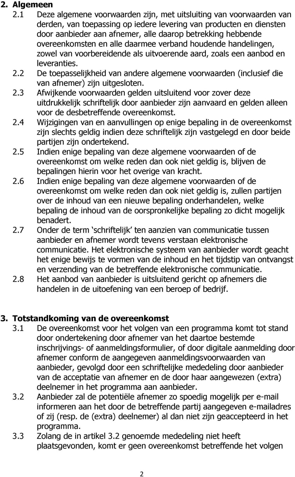 overeenkomsten en alle daarmee verband houdende handelingen, zowel van voorbereidende als uitvoerende aard, zoals een aanbod en leveranties. 2.