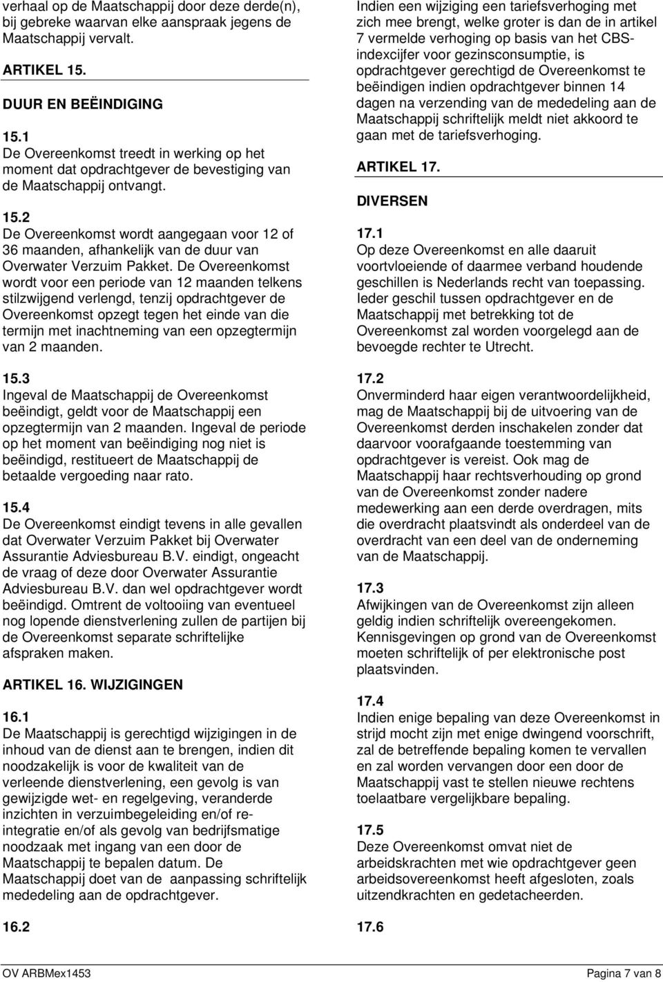 2 De Overeenkomst wordt aangegaan voor 12 of 36 maanden, afhankelijk van de duur van Overwater Verzuim Pakket.