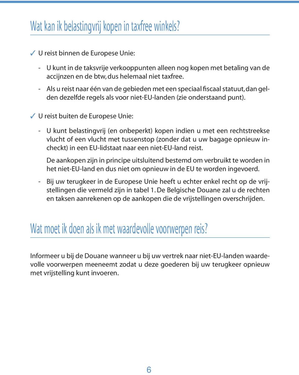 - Als u reist naar één van de gebieden met een speciaal fiscaal statuut, dan gelden dezelfde regels als voor niet-eu-landen (zie onderstaand punt).