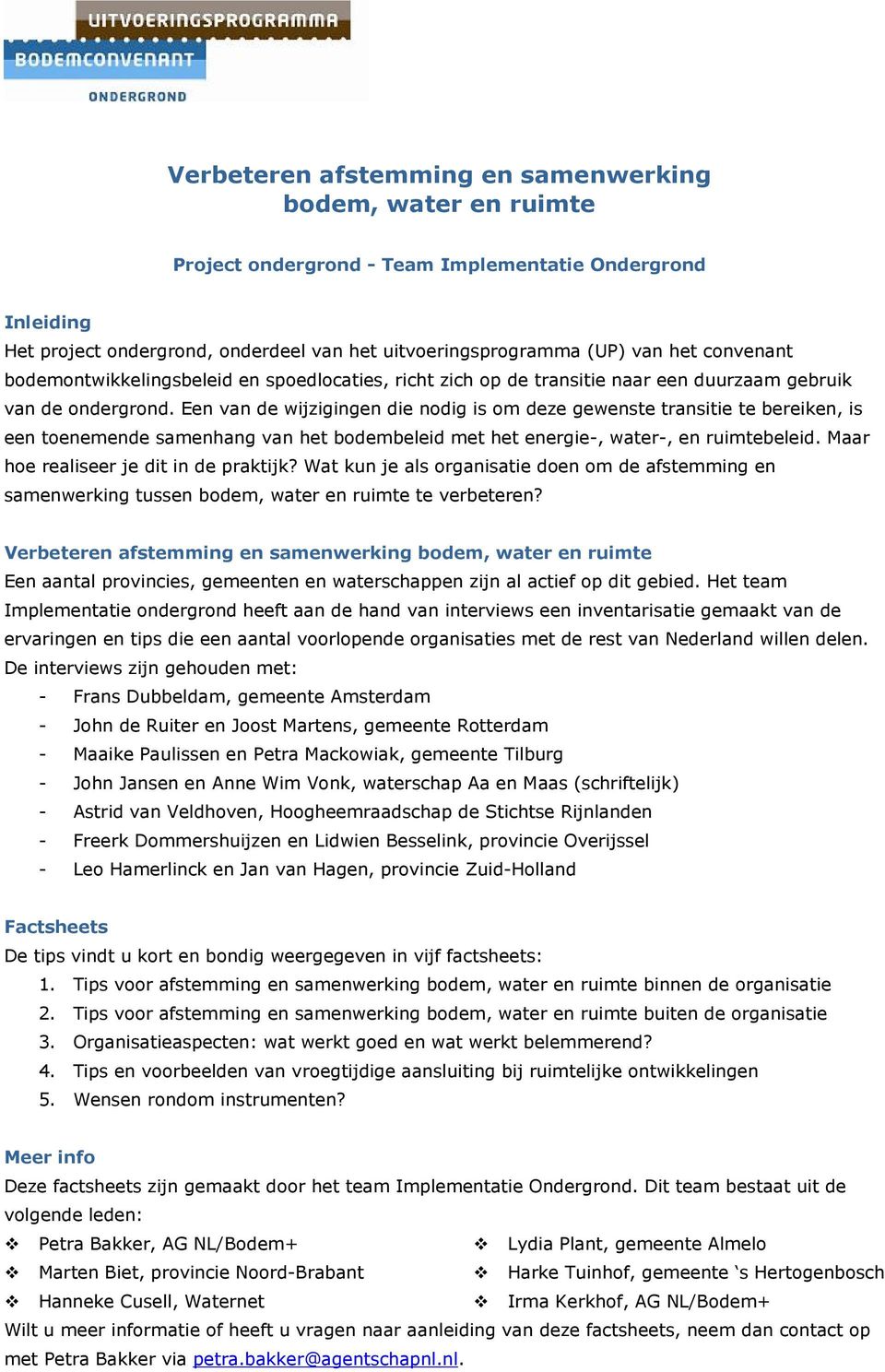 Een van de wijzigingen die nodig is om deze gewenste transitie te bereiken, is een toenemende samenhang van het bodembeleid met het energie-, water-, en ruimtebeleid.