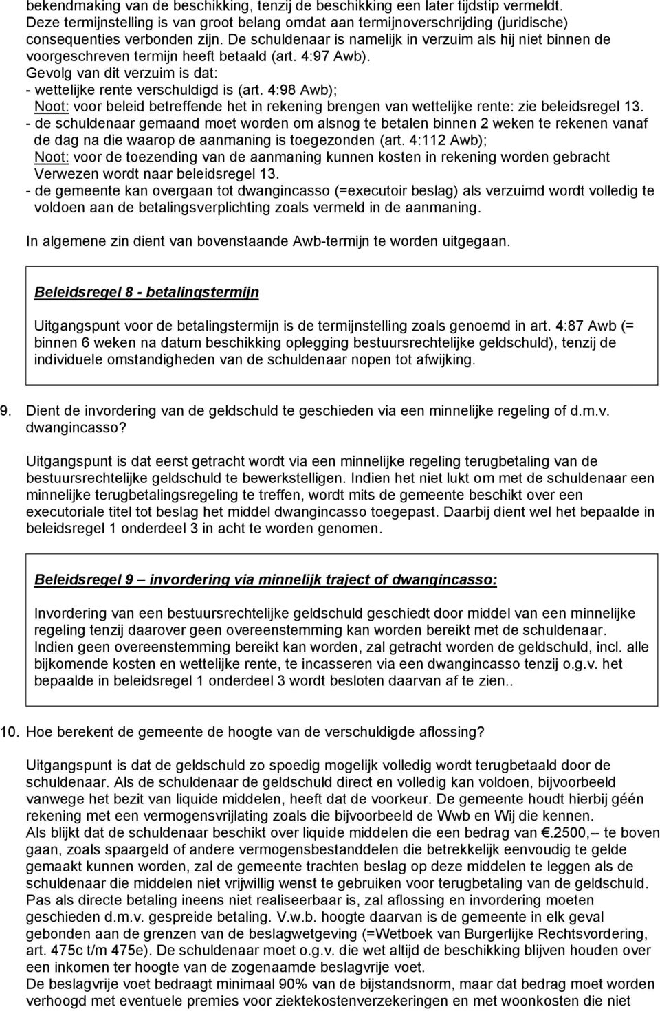 4:98 Awb); Noot: voor beleid betreffende het in rekening brengen van wettelijke rente: zie beleidsregel 13.