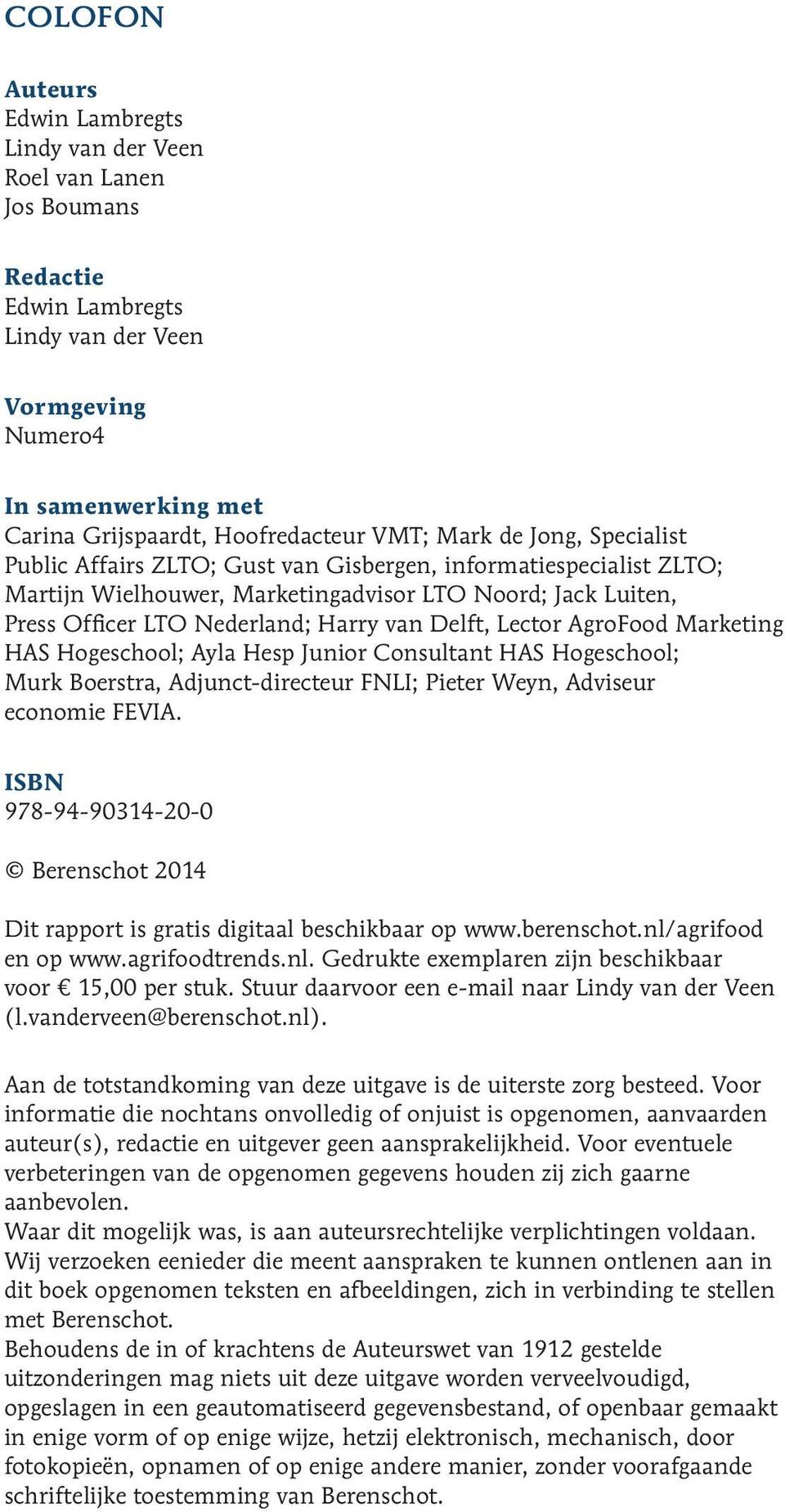 Lector AgroFood Marketing HAS Hogeschool; Ayla Hesp Junior Consultant HAS Hogeschool; Murk Boerstra, Adjunct-directeur FNLI; Pieter Weyn, Adviseur economie FEVIA.