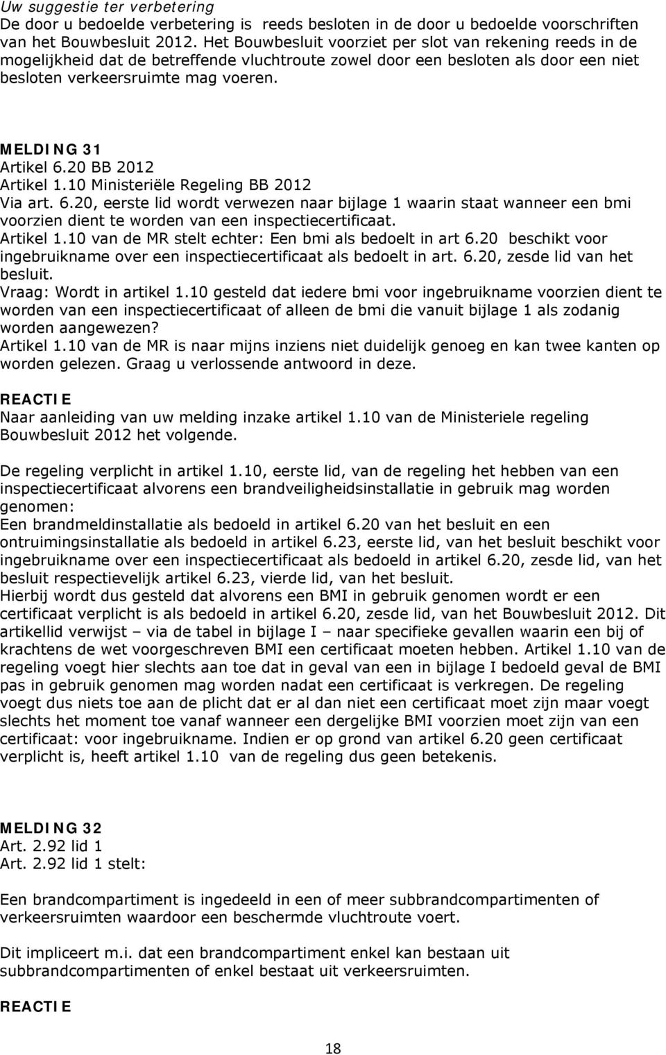 MELDING 31 Artikel 6.20 BB 2012 Artikel 1.10 Ministeriële Regeling BB 2012 Via art. 6.20, eerste lid wordt verwezen naar bijlage 1 waarin staat wanneer een bmi voorzien dient te worden van een inspectiecertificaat.