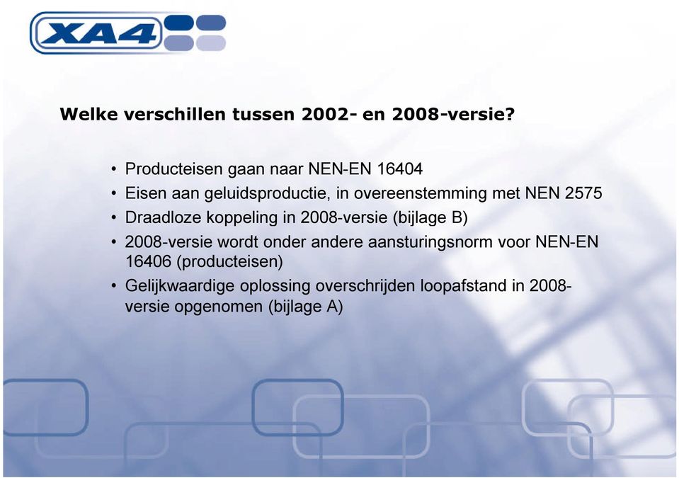 NEN 2575 Draadloze koppeling in 2008-versie (bijlage B) 2008-versie wordt onder andere