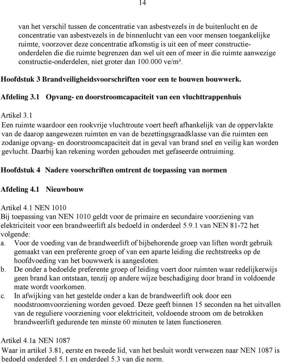 Hoofdstuk 3 Brandveiligheidsvoorschriften voor een te bouwen bouwwerk. Afdeling 3.1 Opvang- en doorstroomcapaciteit van een vluchttrappenhuis Artikel 3.