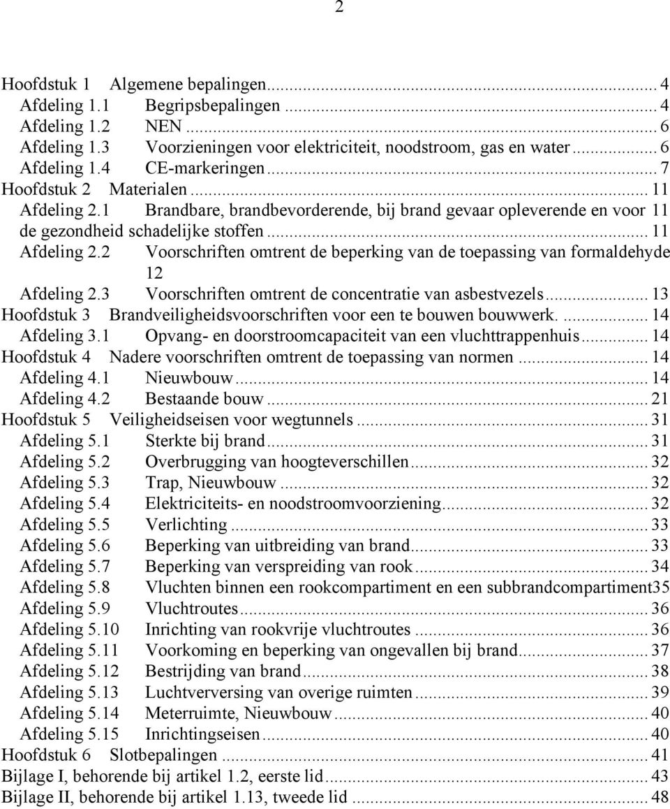 3 Voorschriften omtrent de concentratie van asbestvezels... 13 Hoofdstuk 3 Brandveiligheidsvoorschriften voor een te bouwen bouwwerk.... 14 Afdeling 3.