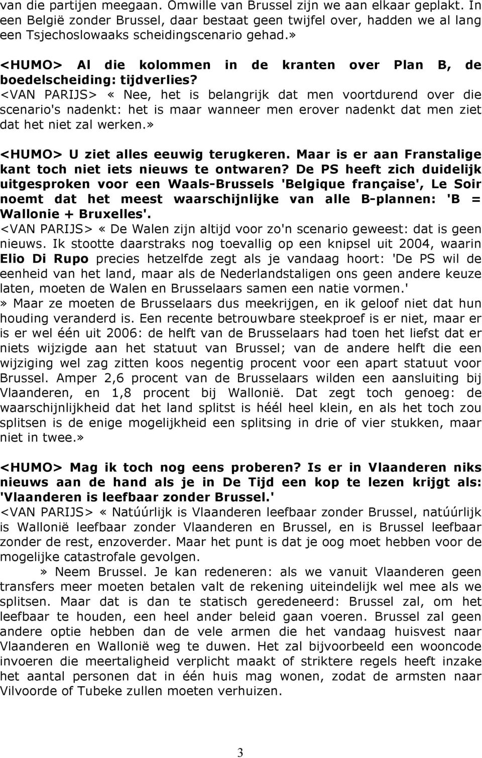 <VAN PARIJS> «Nee, het is belangrijk dat men voortdurend over die scenario's nadenkt: het is maar wanneer men erover nadenkt dat men ziet dat het niet zal werken.