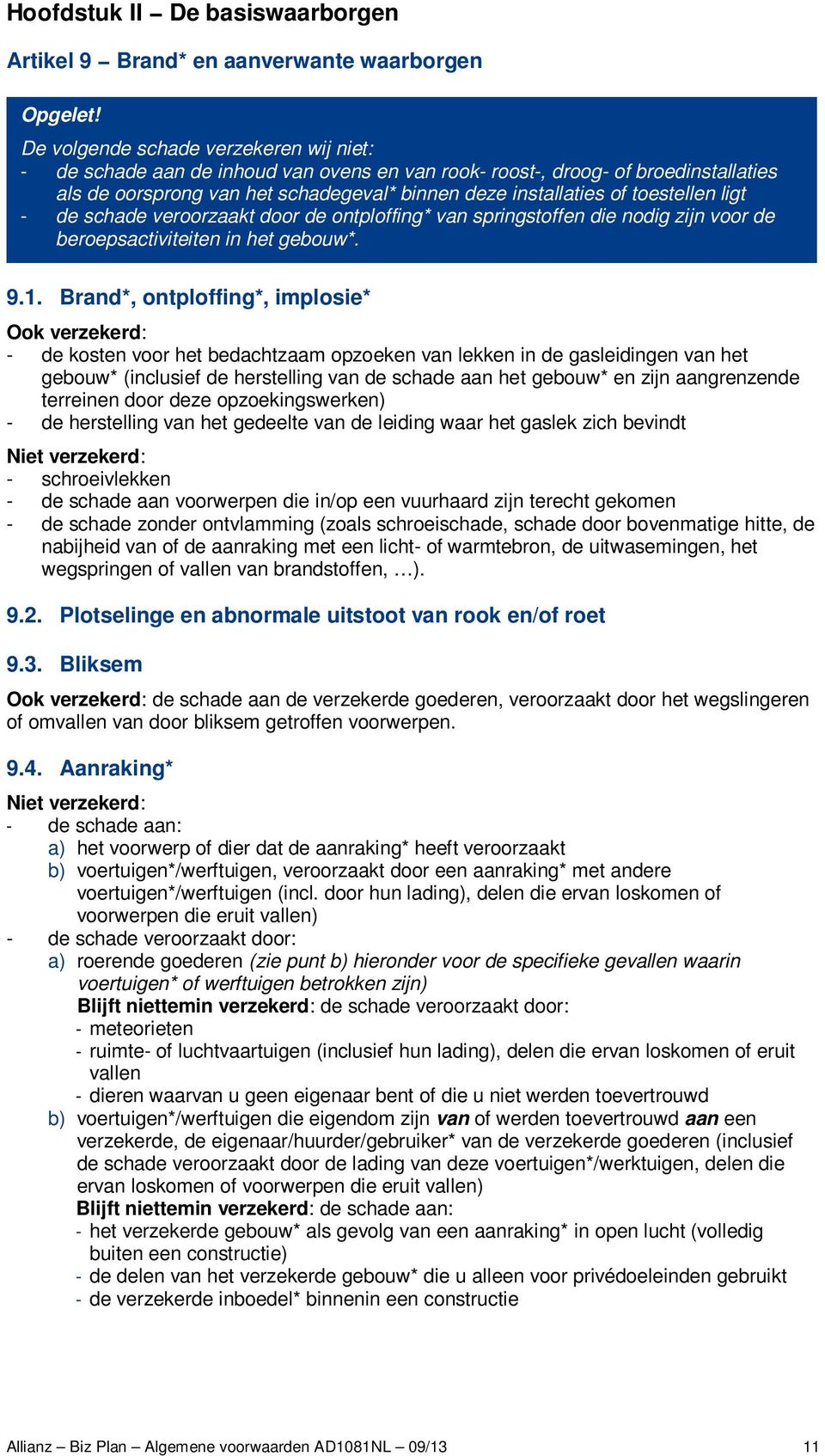 toestellen ligt - de schade veroorzaakt door de ontploffing* van springstoffen die nodig zijn voor de beroepsactiviteiten in het gebouw*. 9.1.