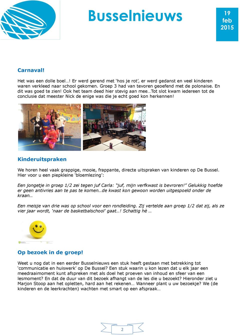 Kinderuitspraken We horen heel vaak grappige, mooie, frappante, directe uitspraken van kinderen op De Bussel.