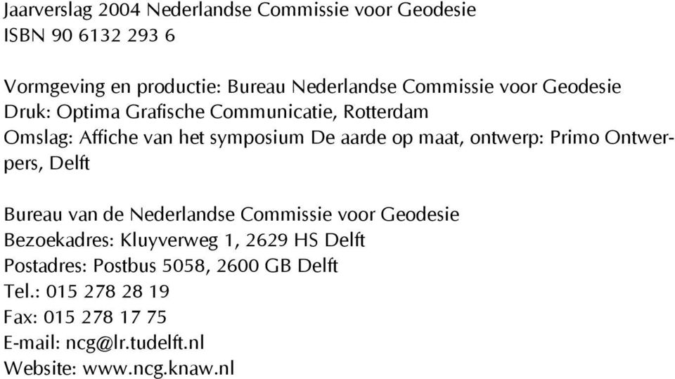 ontwerp: Primo Ontwerpers, Delft Bureau van de Nederlandse Commissie voor Geodesie Bezoekadres: Kluyverweg 1, 2629 HS