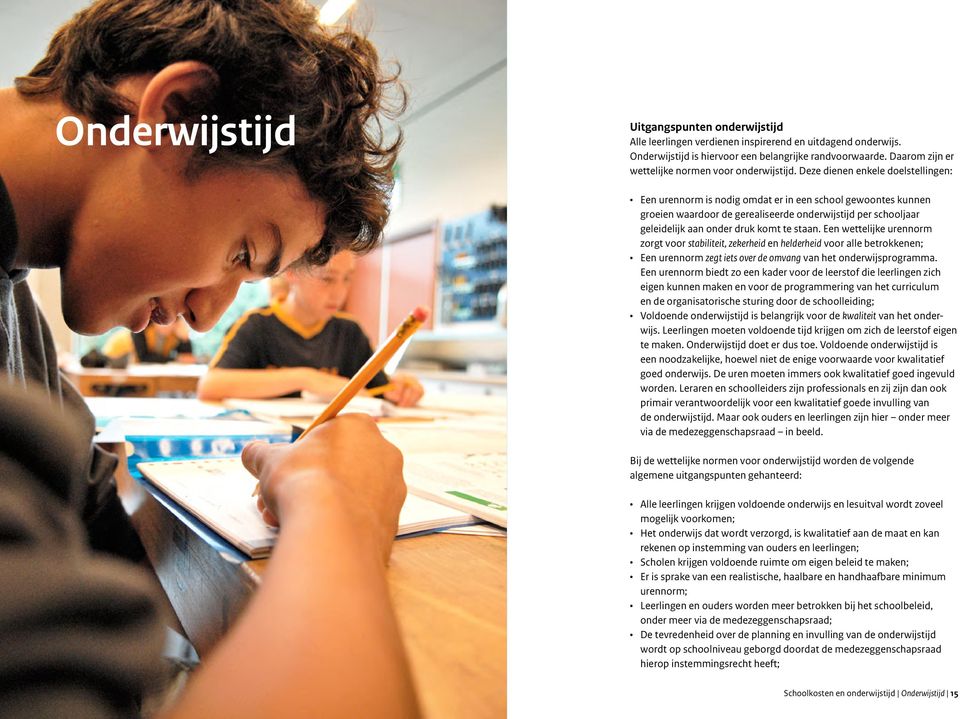 Deze dienen enkele doelstellingen: Een urennorm is nodig omdat er in een school gewoontes kunnen groeien waardoor de gerealiseerde onderwijstijd per schooljaar geleidelijk aan onder druk komt te