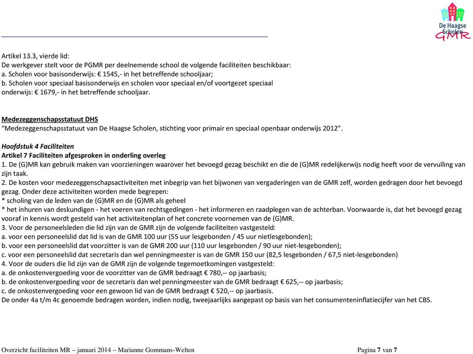 Medezeggenschapsstatuut DHS Medezeggenschapsstatuut van De Haagse Scholen, stichting voor primair en speciaal openbaar onderwijs 2012.