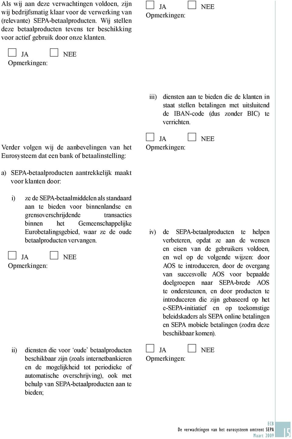 iii) diensten aan te bieden die de klanten in staat stellen betalingen met uitsluitend de IBAN-code (dus zonder BIC) te verrichten.