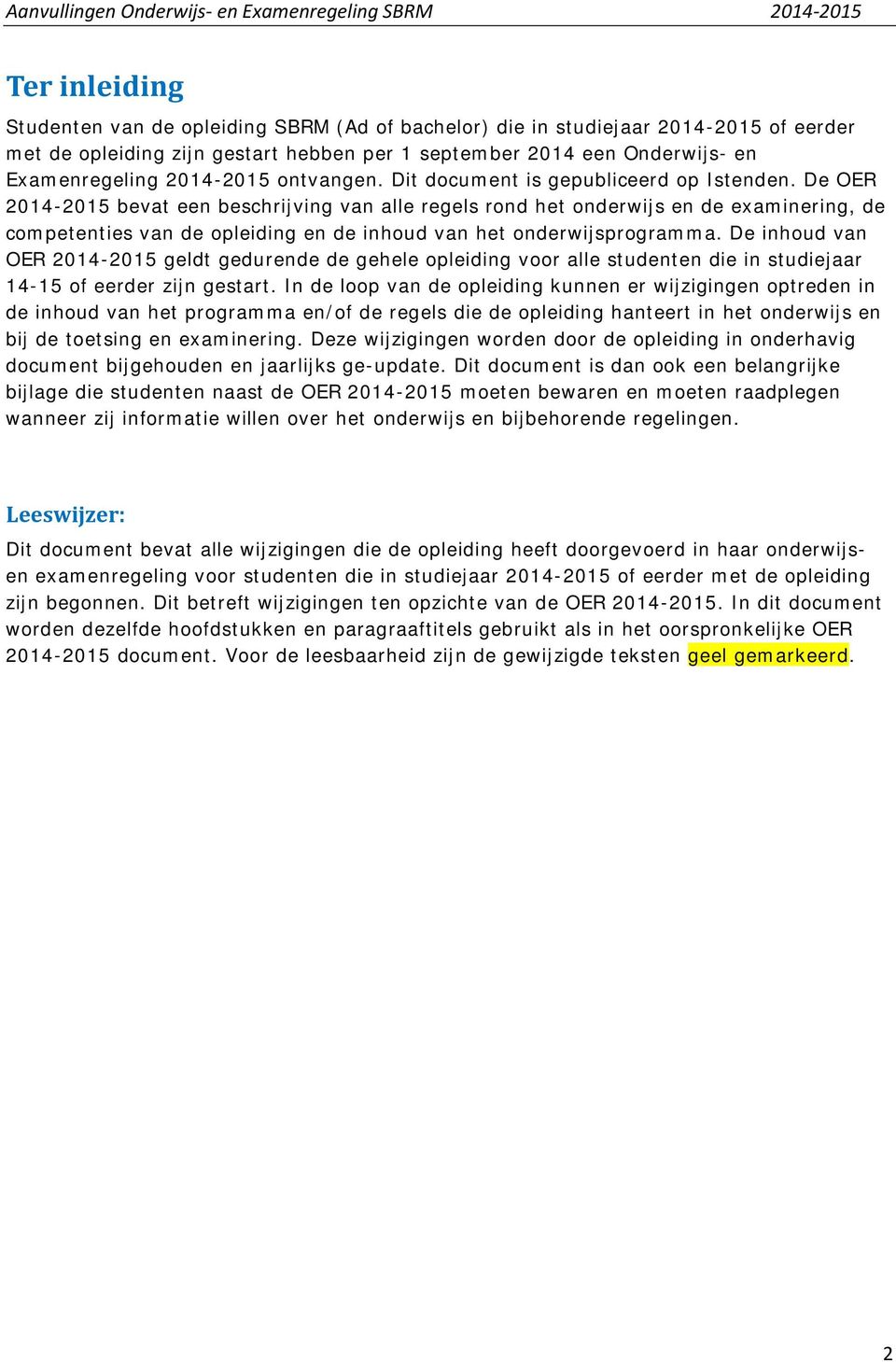 De OER 2014-2015 bevat een beschrijving van alle regels rond het onderwijs en de examinering, de competenties van de opleiding en de inhoud van het onderwijsprogramma.