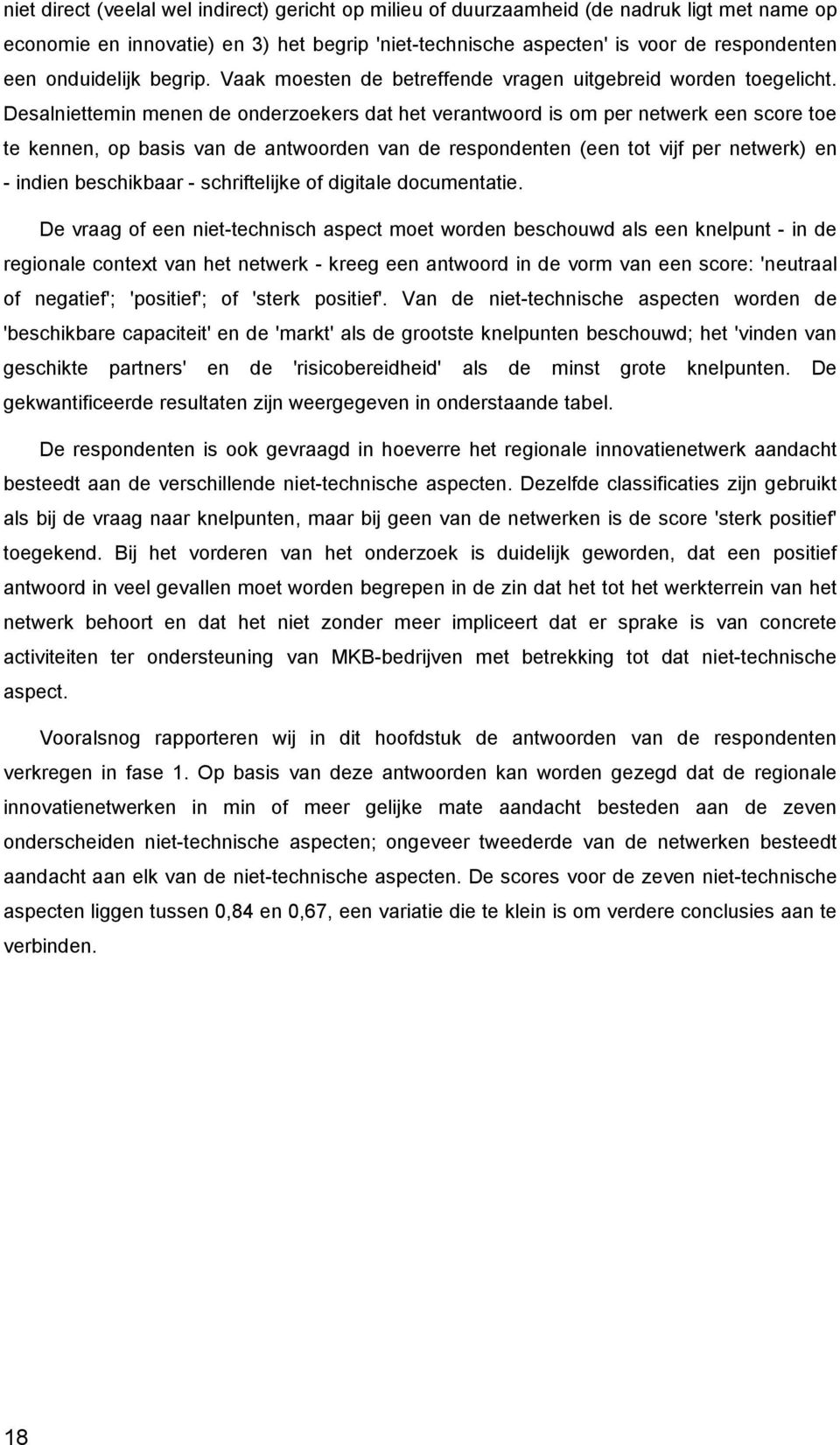 Desalniettemin menen de onderzoekers dat het verantwoord is om per netwerk een score toe te kennen, op basis van de antwoorden van de respondenten (een tot vijf per netwerk) en - indien beschikbaar -