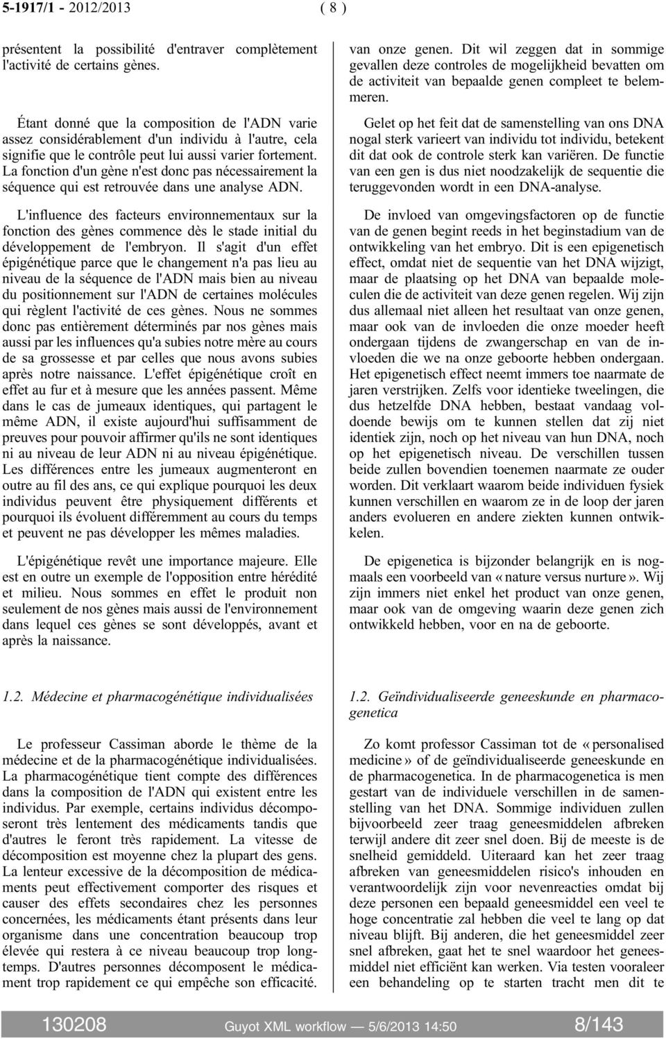 La fonction d'un gène n'est donc pas nécessairement la séquence qui est retrouvée dans une analyse ADN.