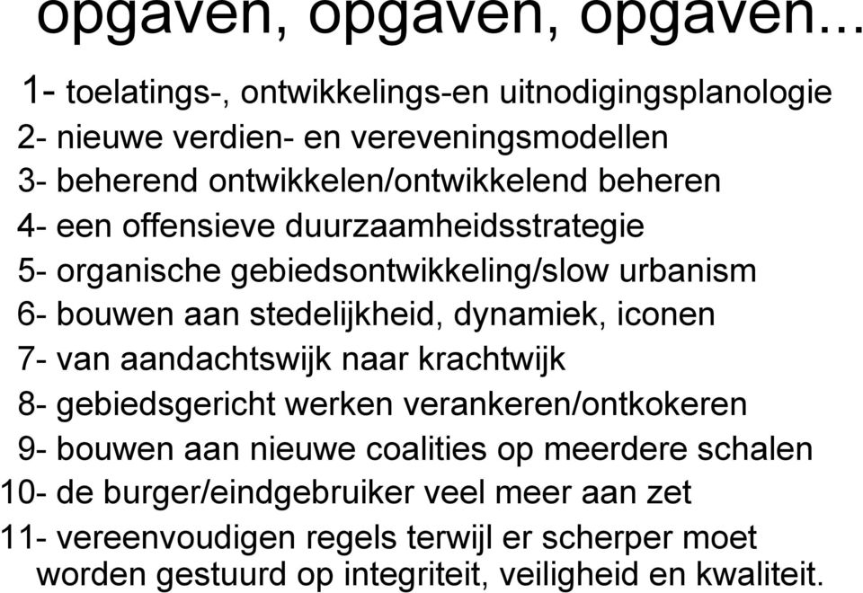 een offensieve duurzaamheidsstrategie 5- organische gebiedsontwikkeling/slow urbanism 6- bouwen aan stedelijkheid, dynamiek, iconen 7- van