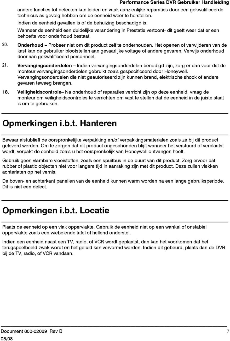 20. Onderhoud Probeer niet om dit product zelf te onderhouden. Het openen of verwijderen van de kast kan de gebruiker blootstellen aan gevaarlijke voltage of andere gevaren.