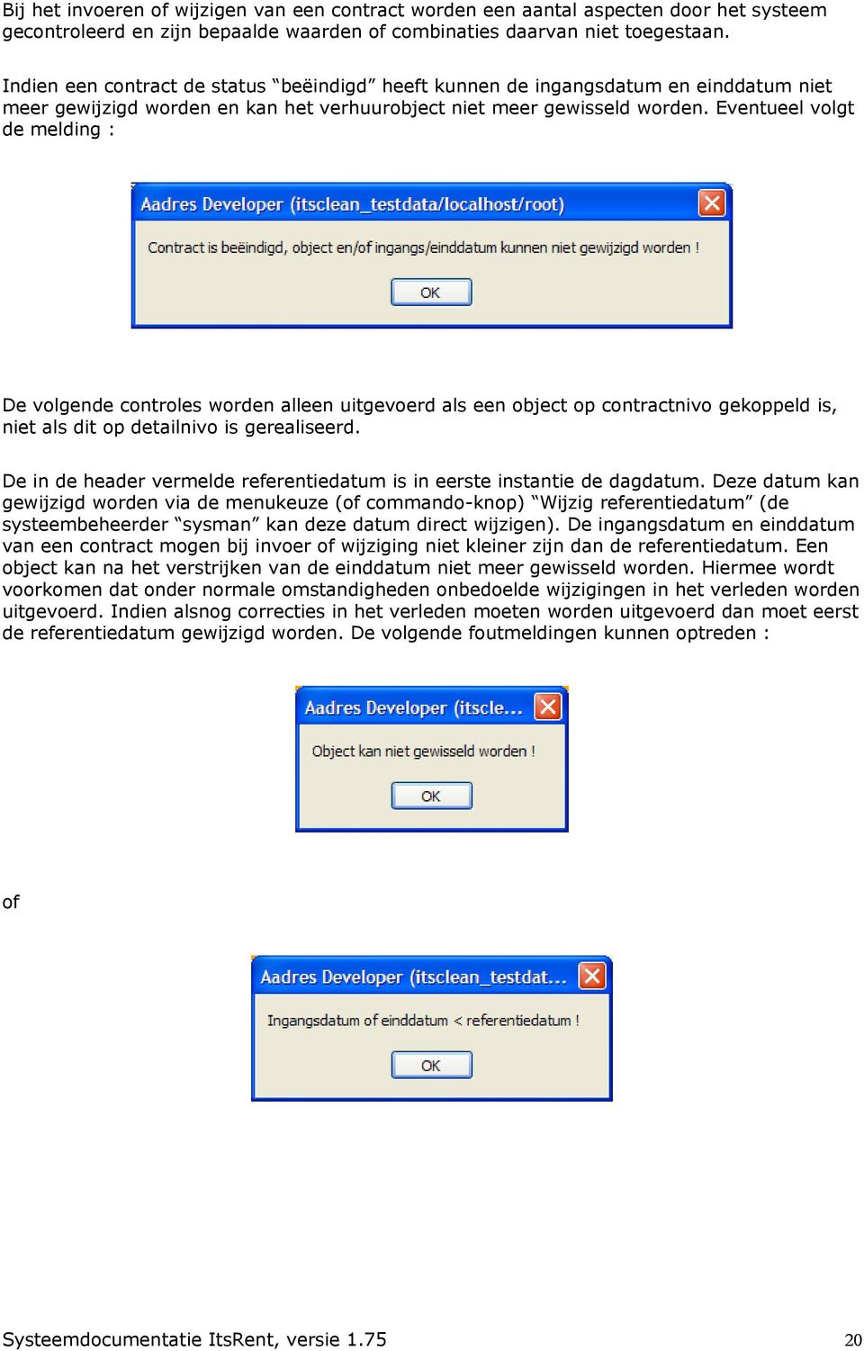 Eventueel volgt de melding : De volgende controles worden alleen uitgevoerd als een object op contractnivo gekoppeld is, niet als dit op detailnivo is gerealiseerd.