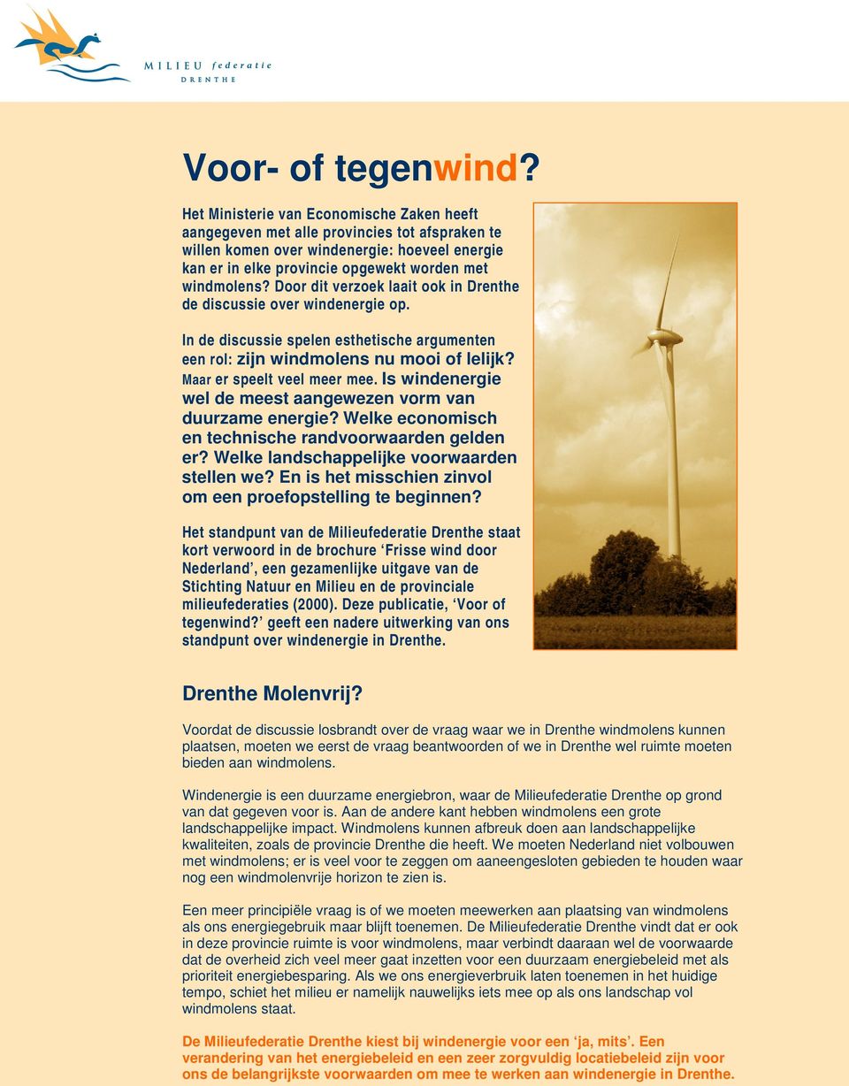 Door dit verzoek laait ook in Drenthe de discussie over windenergie op. In de discussie spelen esthetische argumenten een rol: zijn windmolens nu mooi of lelijk? Maar er speelt veel meer mee.