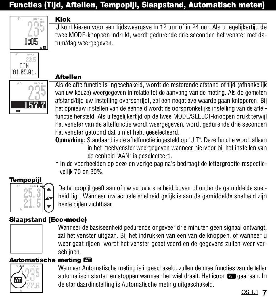 Tempopijl Aftellen Als de aftelfunctie is ingeschakeld, wordt de resterende afstand of tijd (afhankelijk van uw keuze) weergegeven in relatie tot de aanvang van de meting.